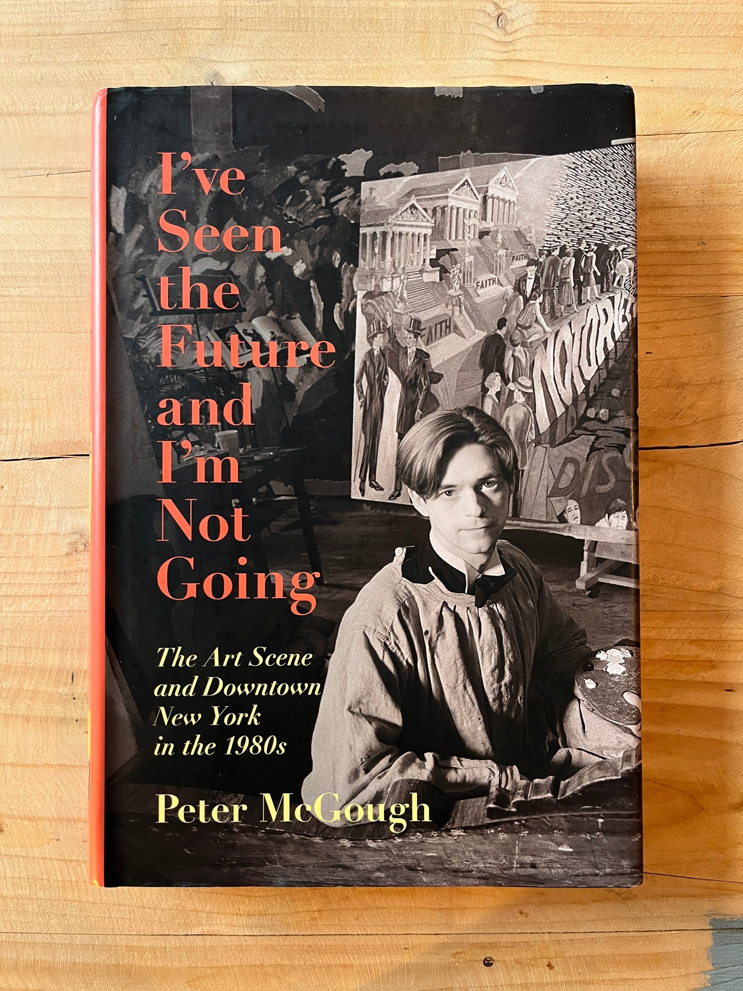 I Peter McGough - I've Seen the Future and I'm Not Going: The Art Scene and Downtown New York in the 1980s