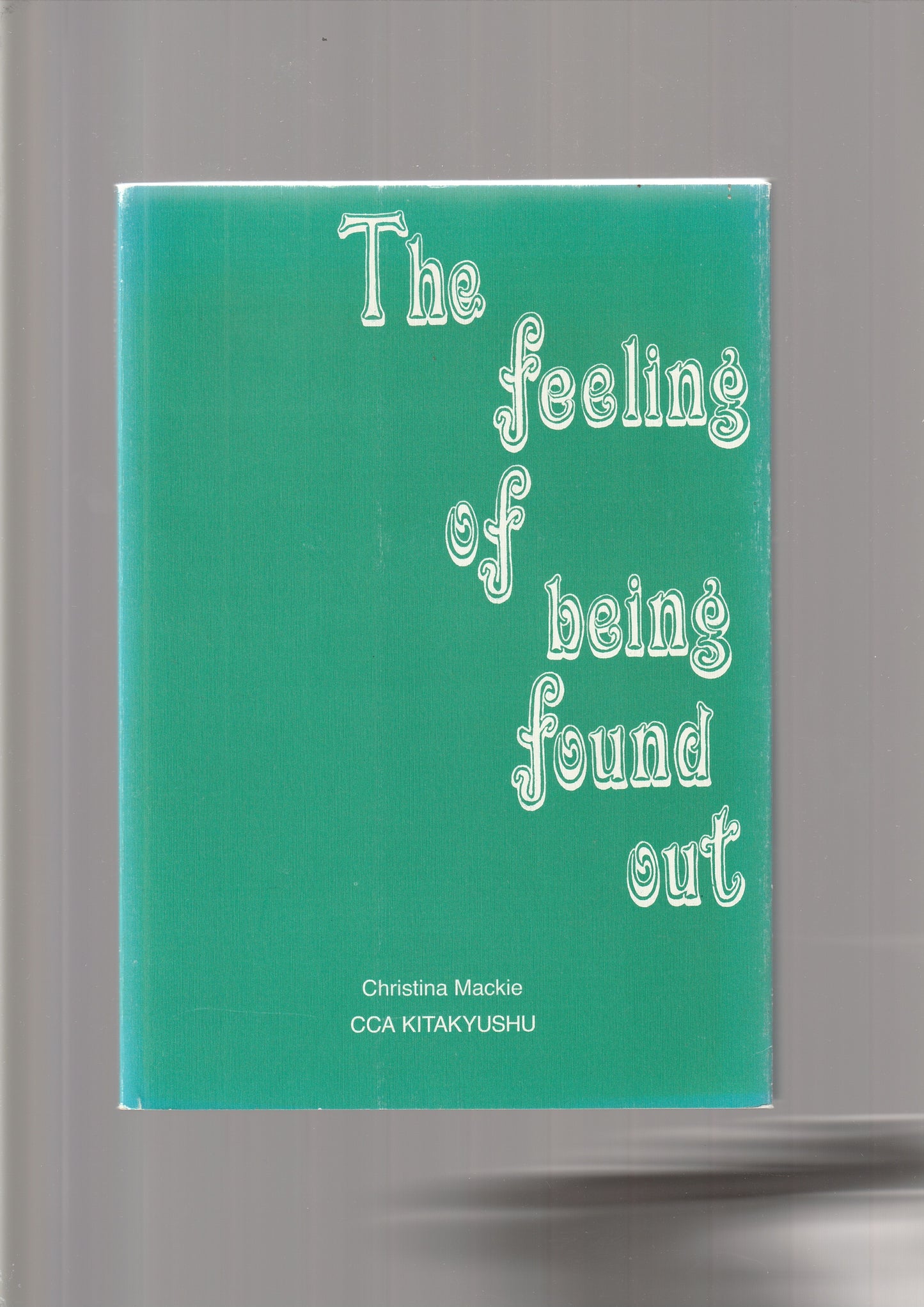 Christina Mackie - The Feeling of Being Found Out, CCA Kitakyushu, 2001