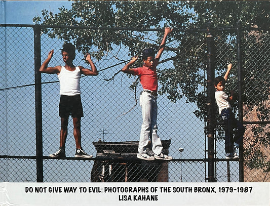 Lisa Kahane - Do Not Give Way To Evil: Photographs of the South Bronx, 1979-1987