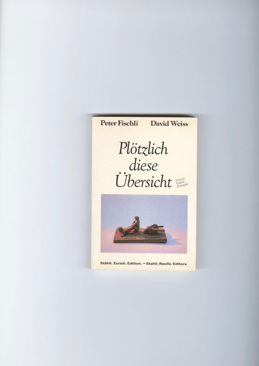 Fischli / Weiss – Plötzlich diese Übersicht