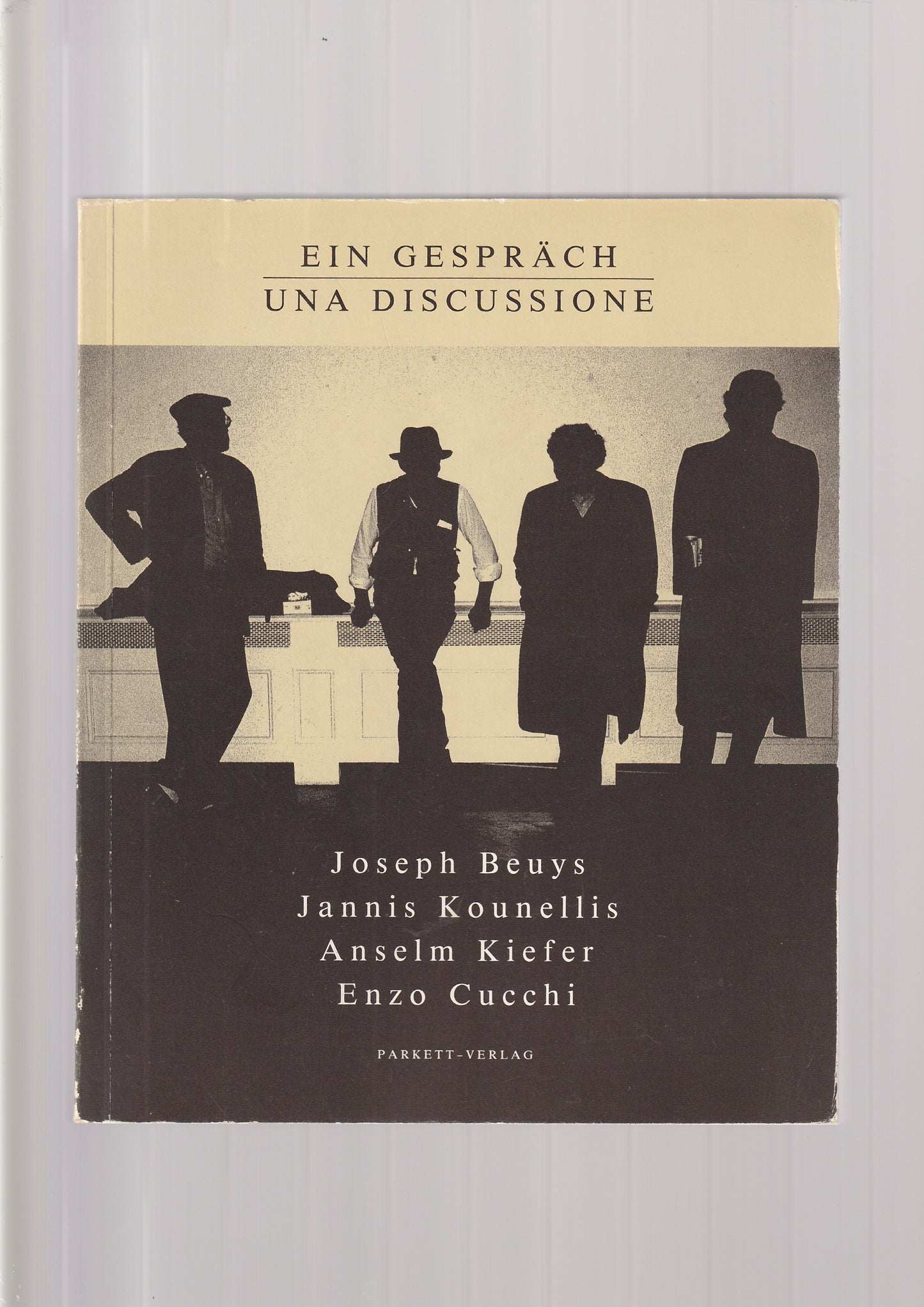 Ein Gespräch - Una Discussione Joseph Beuys - Jannis Kounellis - Anselm Kiefer - Enzo Cucchi