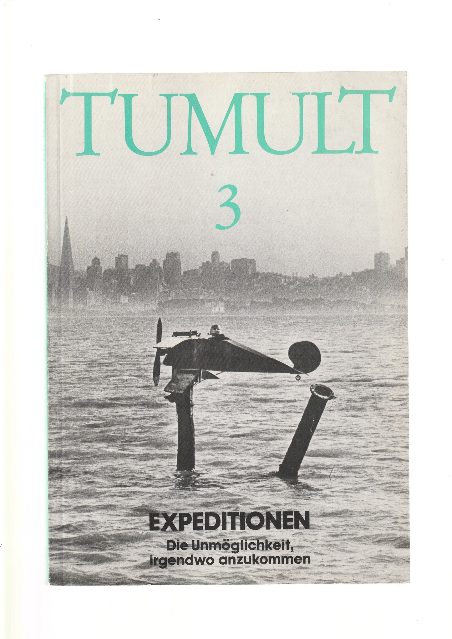 Tumult 3 - Expeditionen. Die Unmöglichkeit, irgendwo anzukommen.