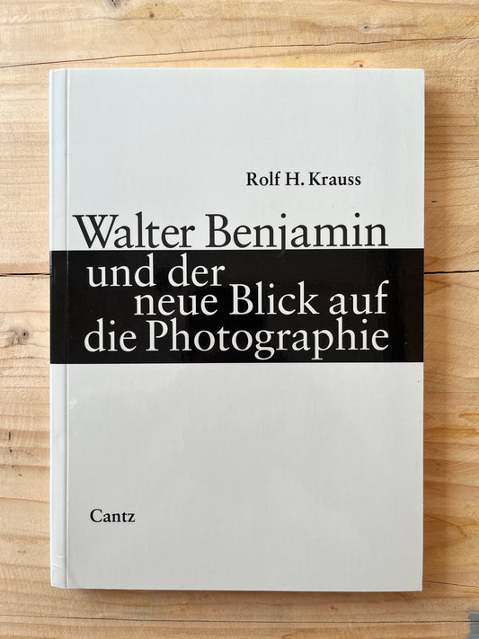 Walter Benjamin und der neue Blick auf die Photographie - Rolf H. Krauss