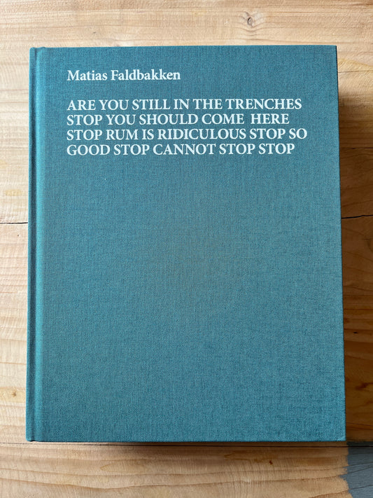 Matias Faldbakken: Are You Still In The Trenches Stop You Should Come Here Stop Rum Is Ridiculous Stop So Good Stop Cannot Stop Stop