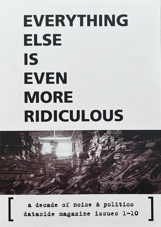 Everything Else is Even More Ridiculous – Datacide 1-10