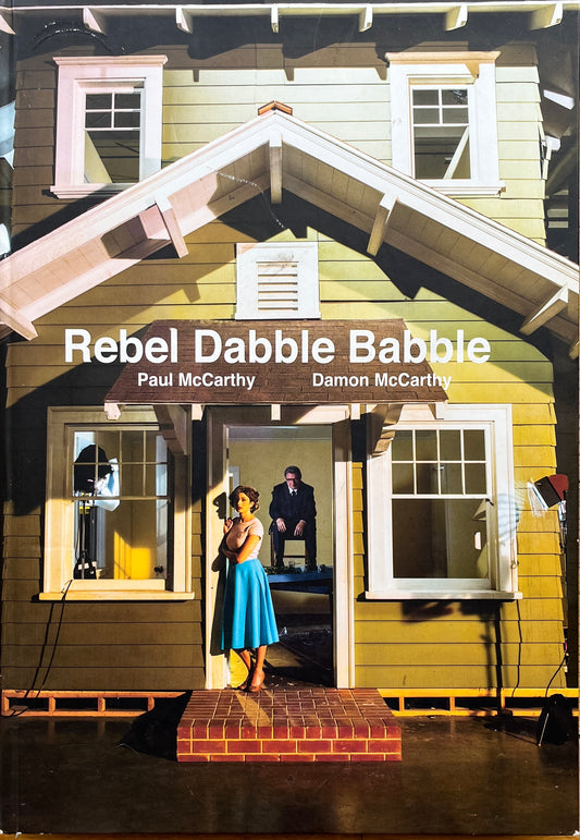 PAUL MCCARTHY, DAMON MCCARTHY: REBEL DABBLE BABBLE