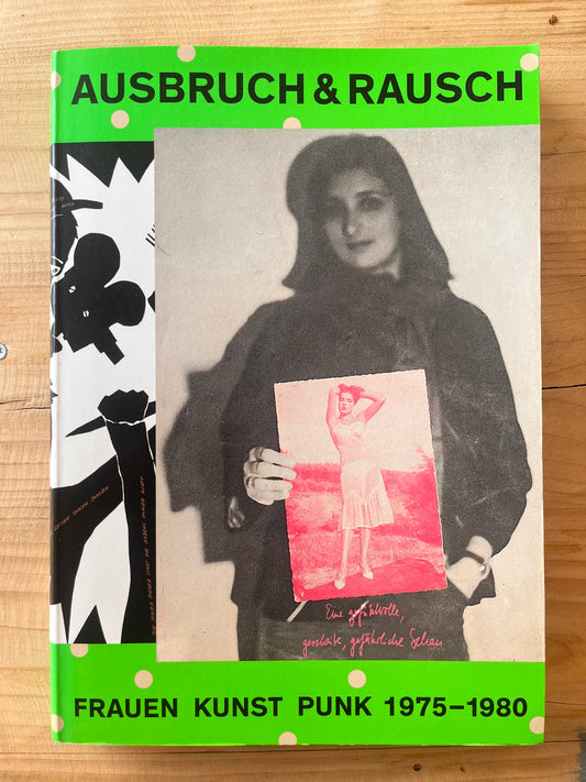 Ausbruch & Rausch. Frauen Kunst Punk 1975–1980