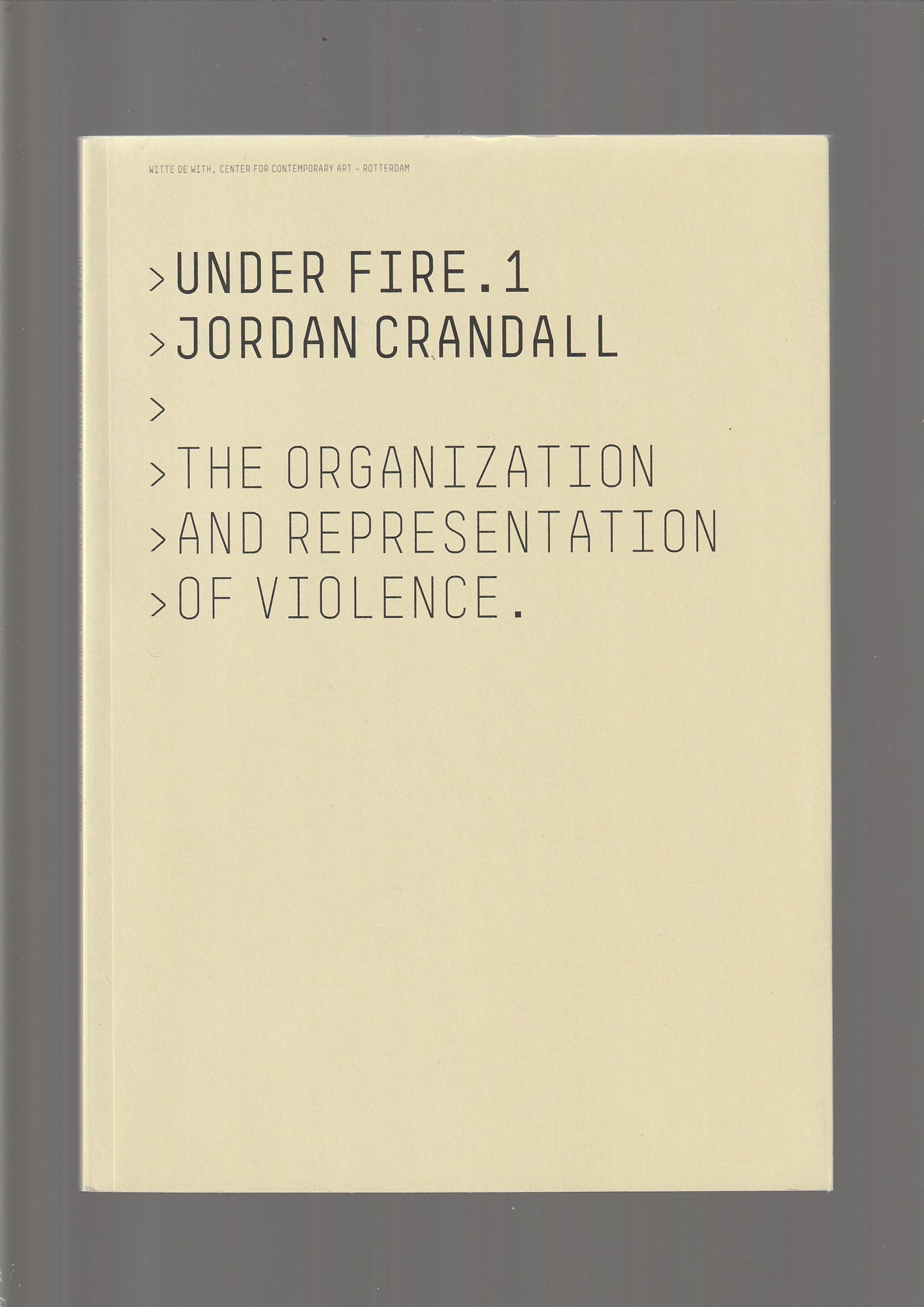 Under Fire : The Organization and Representation of Violence, Vol. 1, Vol. 2