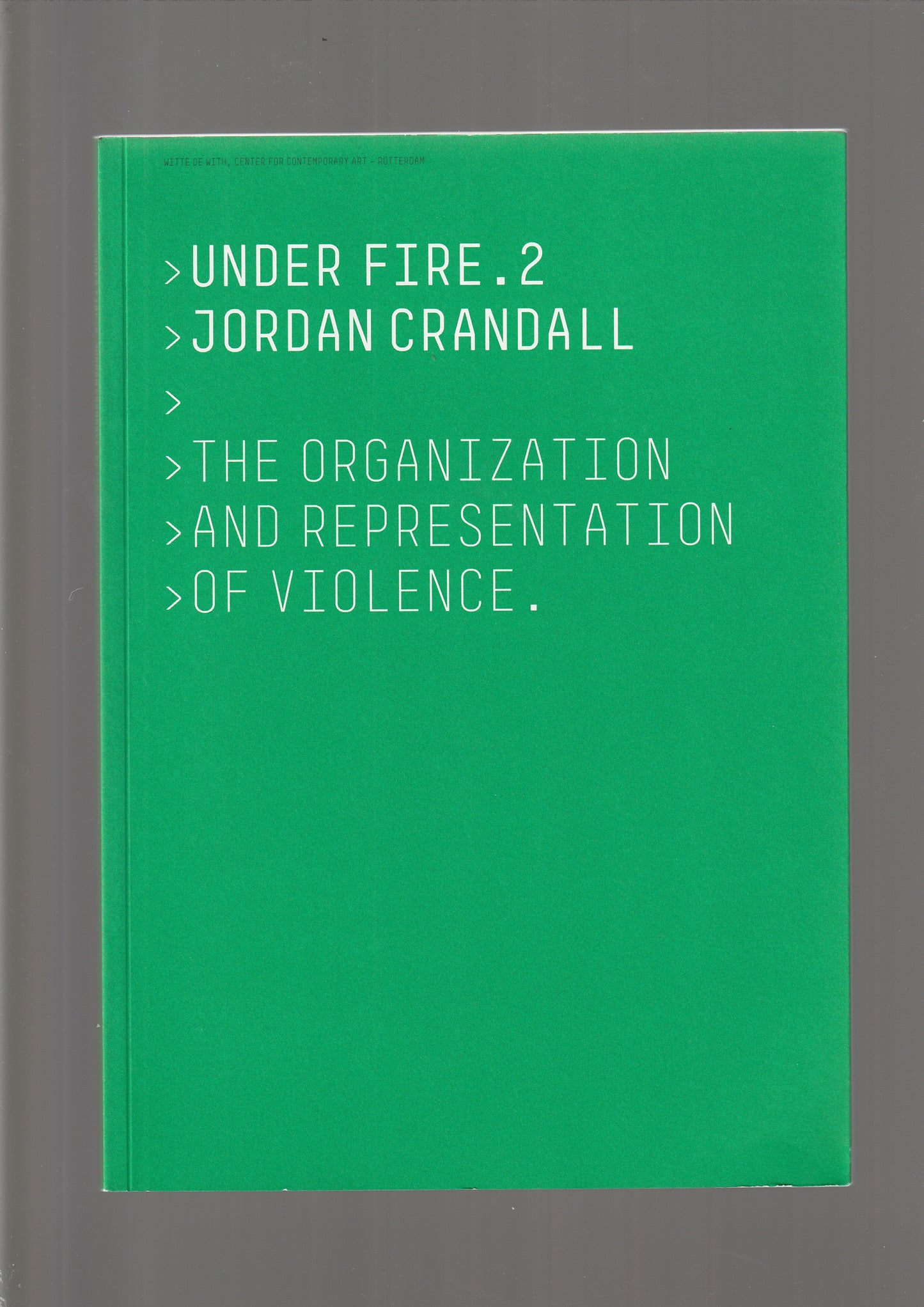 Under Fire : The Organization and Representation of Violence, Vol. 1, Vol. 2