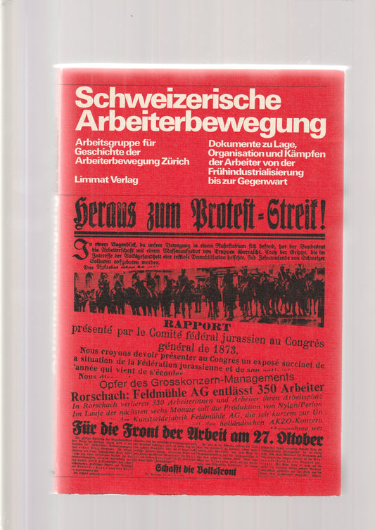 Schweizerische Arbeiterbewegung: Dokumente zu Lage, Organisation und Kämpfen der Arbeiter von der Frühindustrialisierung bis zur Gegenwart